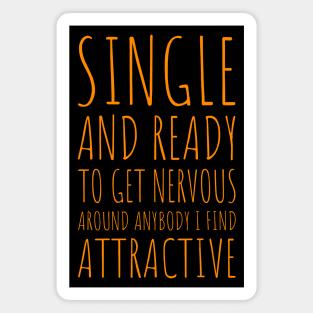 Single and Ready to Get Nervous Around Anybody I Find Attractive - 7 Magnet